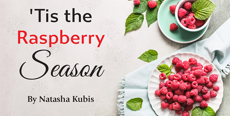 ‘Tis the Raspberry Season